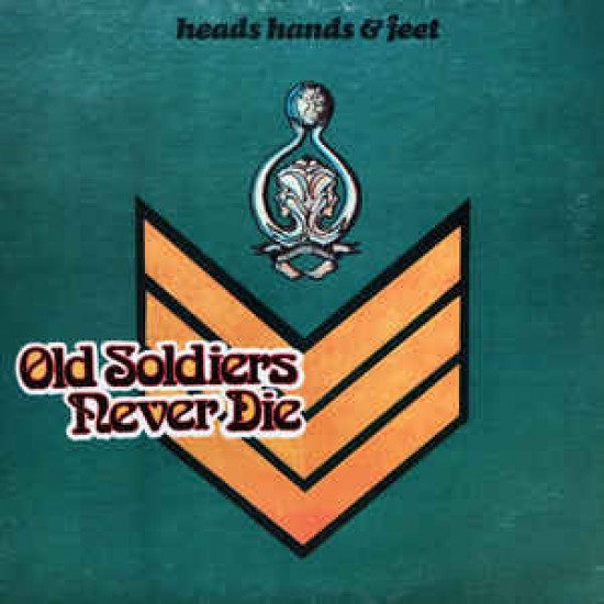 Heads Hands & Feet – Old Soldiers Never Die Heads Hands & Feet – Old Soldiers Never Die