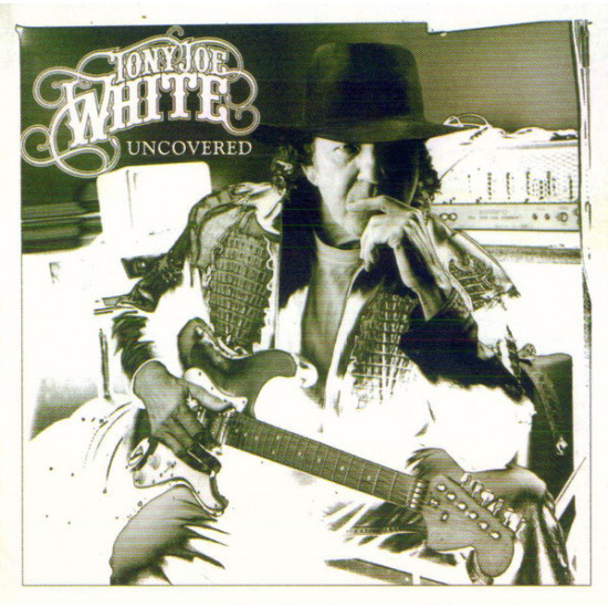 Tony Joe White-UNCOVERED Tony Joe White-UNCOVERED