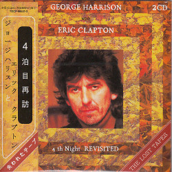 George Harrison With Eric Clapton- 4th NIGHT REVISITED: The Lost Tapes